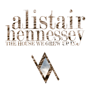 Alistair Hennessey - The House We Grew Up In